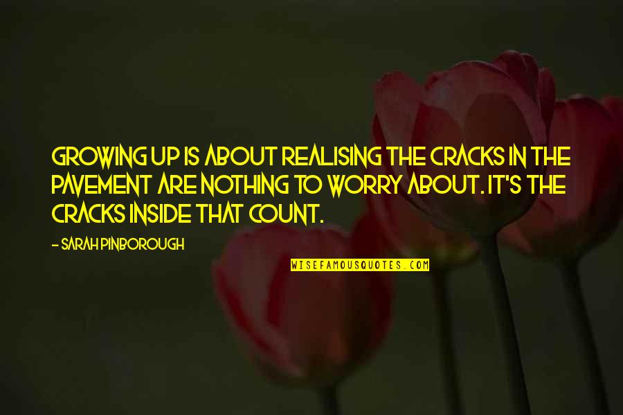 Pavement Quotes By Sarah Pinborough: Growing up is about realising the cracks in Pavement Quotes By Sarah Pinborough: Growing up is about realising the cracks in