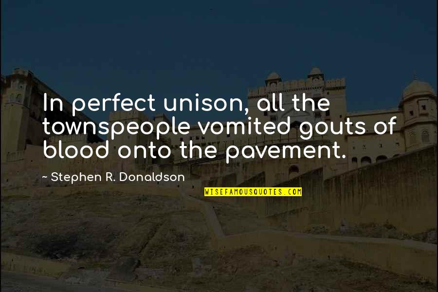 Pavement Quotes By Stephen R. Donaldson: In perfect unison, all the townspeople vomited gouts