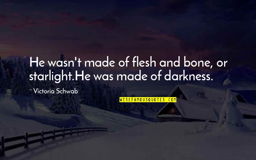 Paven Quotes By Victoria Schwab: He wasn't made of flesh and bone, or