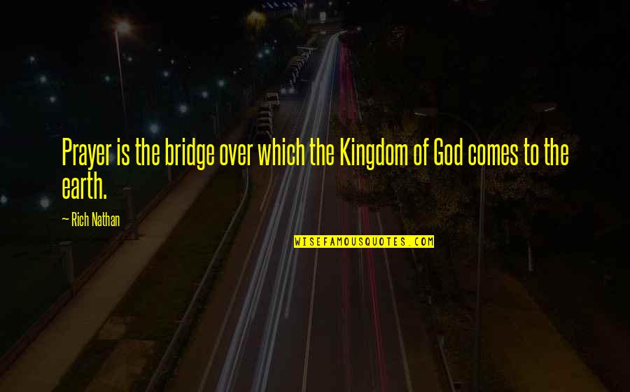 Pavendar Bharathidasan Quotes By Rich Nathan: Prayer is the bridge over which the Kingdom