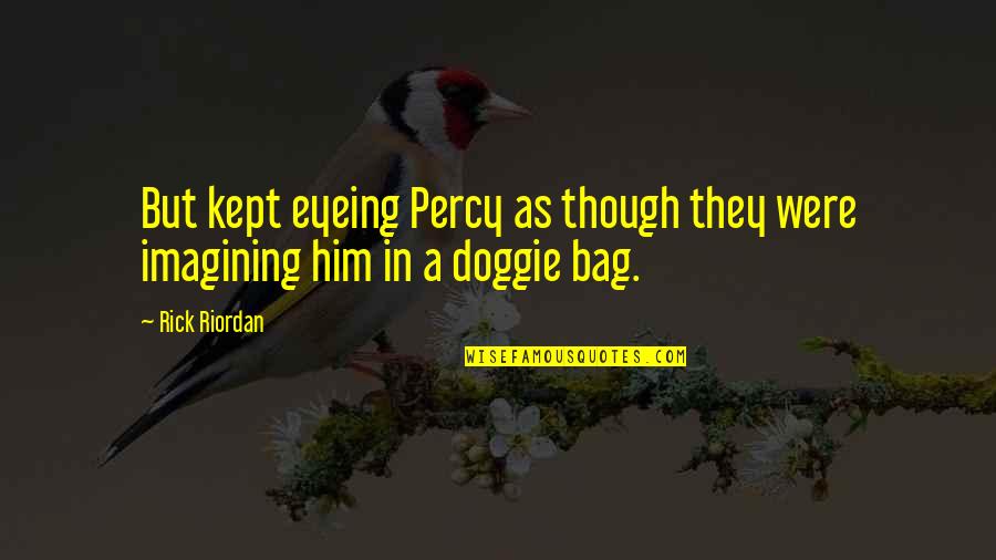 Pavent Quotes By Rick Riordan: But kept eyeing Percy as though they were