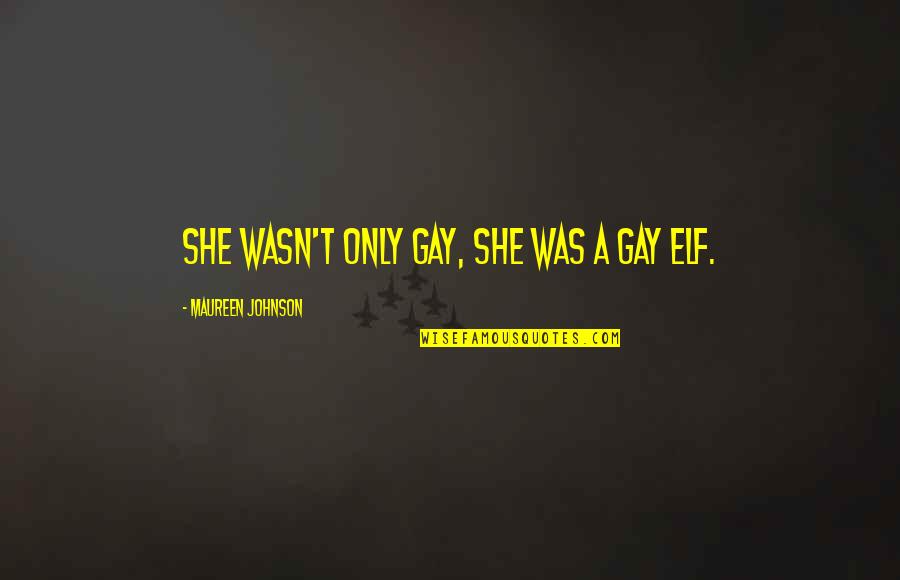 Paveri Pin Quotes By Maureen Johnson: She wasn't only gay, she was a gay Paveri Pin Quotes By Maureen Johnson: She wasn't only gay, she was a gay