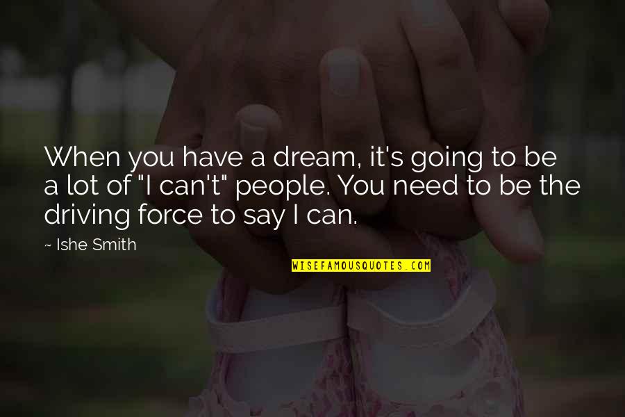 Paverment Quotes By Ishe Smith: When you have a dream, it's going to Paverment Quotes By Ishe Smith: When you have a dream, it's going to