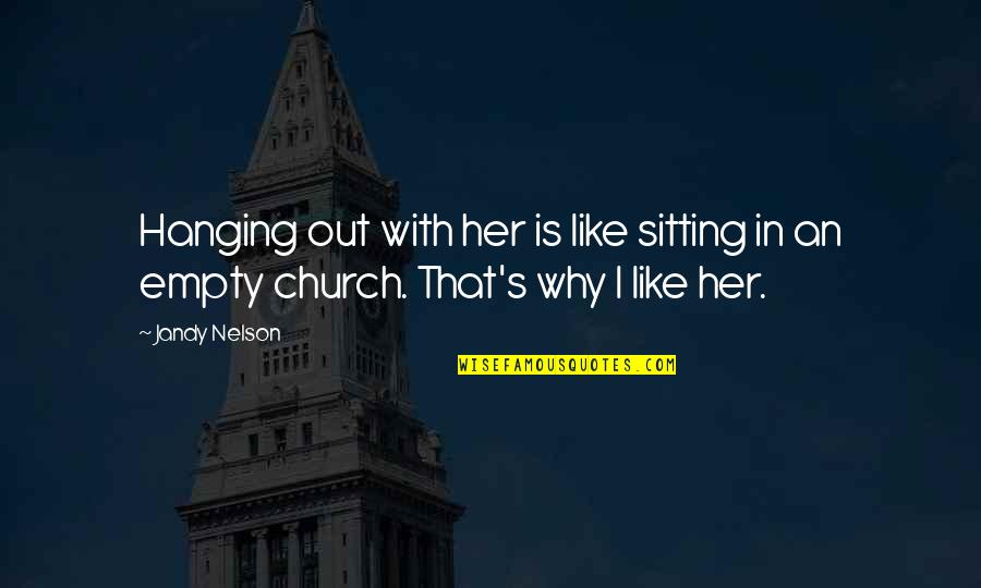 Paverment Quotes By Jandy Nelson: Hanging out with her is like sitting in