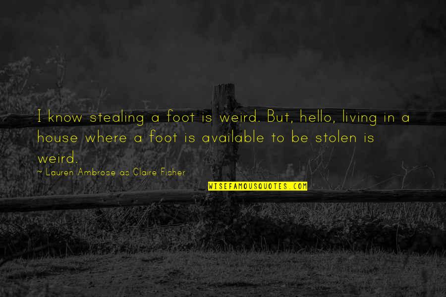 Paverment Quotes By Lauren Ambrose As Claire Fisher: I know stealing a foot is weird. But, Paverment Quotes By Lauren Ambrose As Claire Fisher: I know stealing a foot is weird. But,