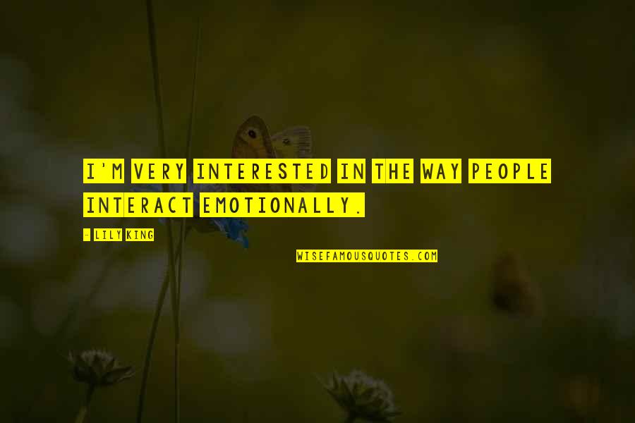 Paverment Quotes By Lily King: I'm very interested in the way people interact