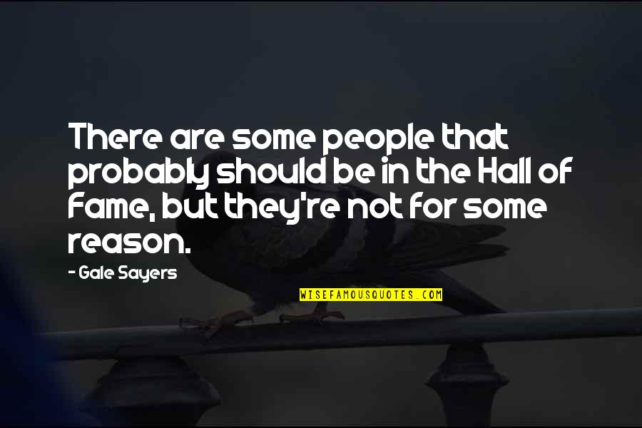 Pavertek Quotes By Gale Sayers: There are some people that probably should be Pavertek Quotes By Gale Sayers: There are some people that probably should be