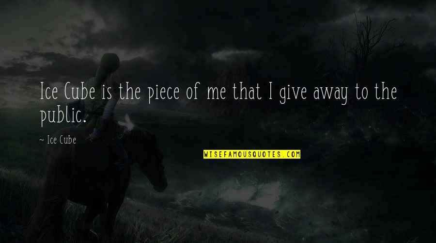 Pavertek Quotes By Ice Cube: Ice Cube is the piece of me that