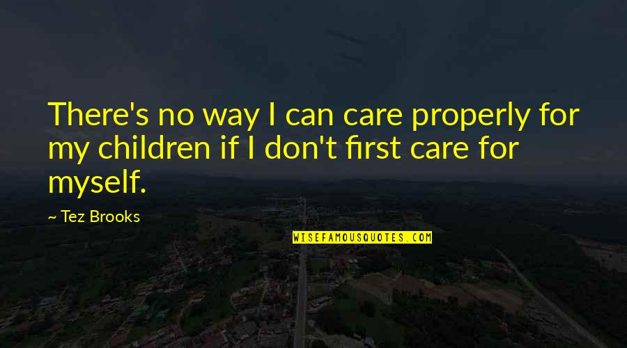 Pavertek Quotes By Tez Brooks: There's no way I can care properly for