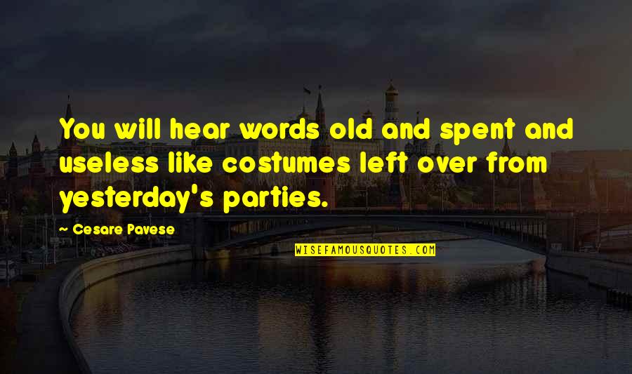 Pavese Party Quotes By Cesare Pavese: You will hear words old and spent and Pavese Party Quotes By Cesare Pavese: You will hear words old and spent and