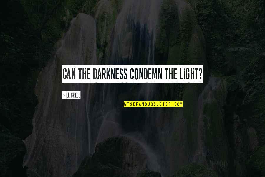 Pavese Party Quotes By El Greco: Can the darkness condemn the light? Pavese Party Quotes By El Greco: Can the darkness condemn the light?
