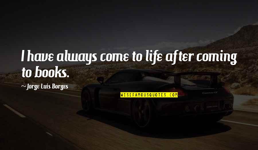 Pavese Party Quotes By Jorge Luis Borges: I have always come to life after coming Pavese Party Quotes By Jorge Luis Borges: I have always come to life after coming