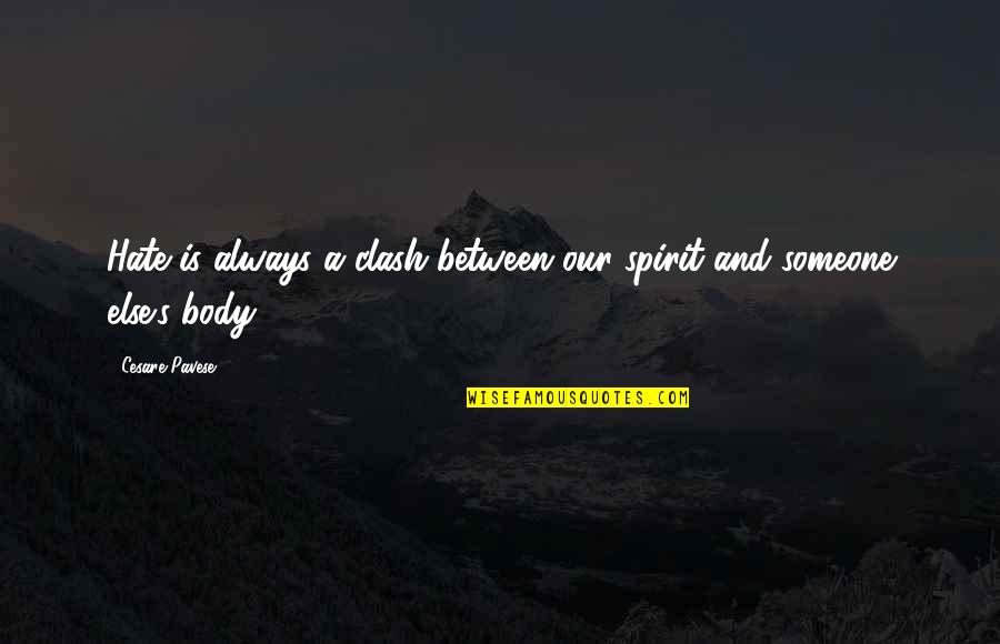 Pavese Quotes By Cesare Pavese: Hate is always a clash between our spirit