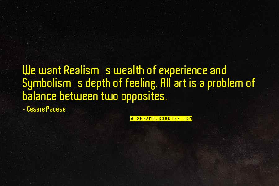 Pavese Quotes By Cesare Pavese: We want Realism's wealth of experience and Symbolism's