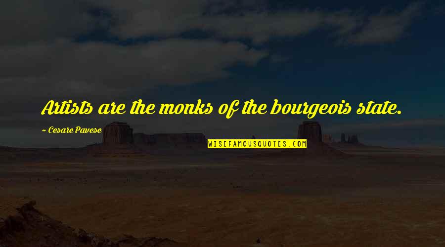 Pavese Quotes By Cesare Pavese: Artists are the monks of the bourgeois state.