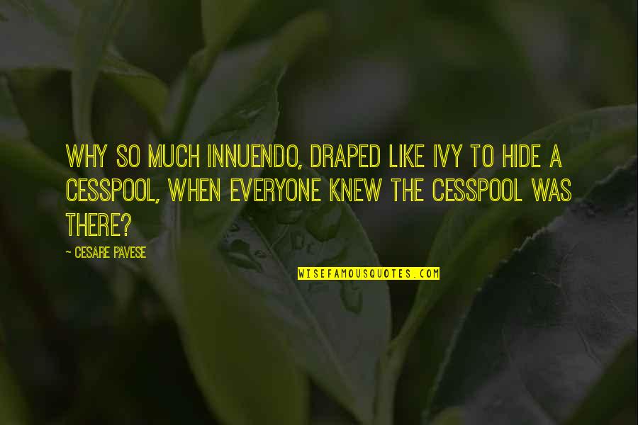 Pavese Quotes By Cesare Pavese: Why so much innuendo, draped like ivy to