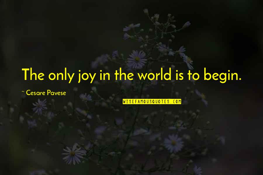 Pavese Quotes By Cesare Pavese: The only joy in the world is to