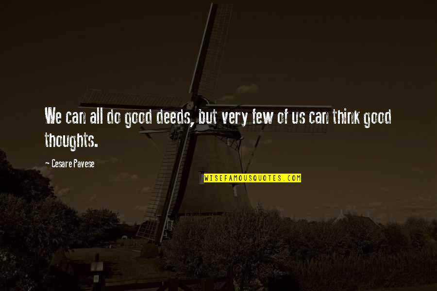 Pavese Quotes By Cesare Pavese: We can all do good deeds, but very