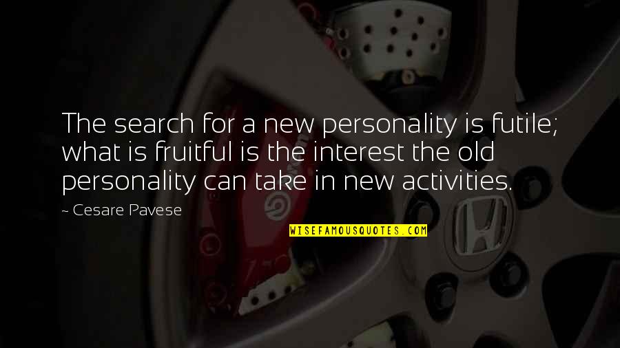 Pavese Quotes By Cesare Pavese: The search for a new personality is futile;