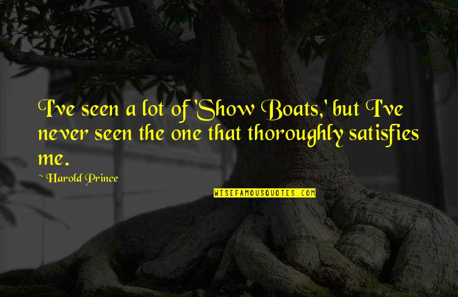 Pavetta Witcher Quotes By Harold Prince: I've seen a lot of 'Show Boats,' but