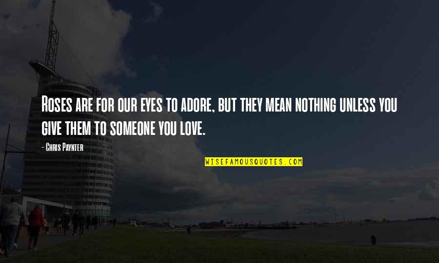 Pavic Croatian Quotes By Chris Paynter: Roses are for our eyes to adore, but