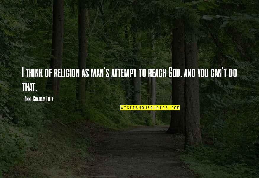 Pavich Pizza Quotes By Anne Graham Lotz: I think of religion as man's attempt to