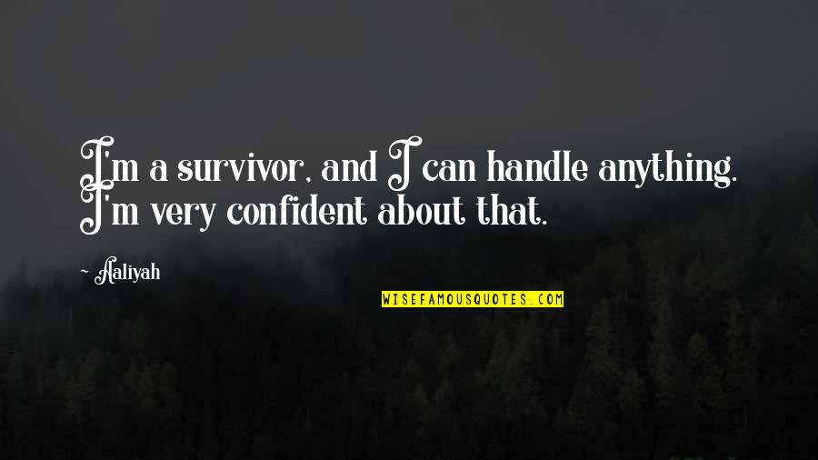 Pavicic Vukicevic Quotes By Aaliyah: I'm a survivor, and I can handle anything.