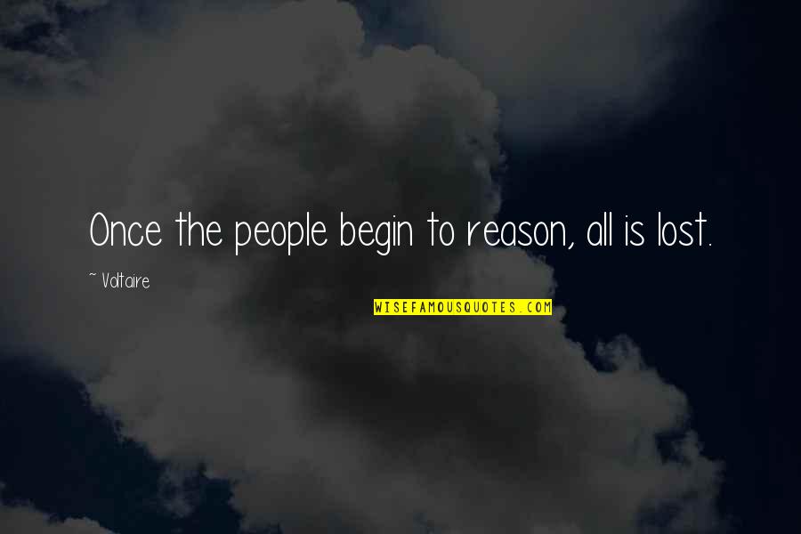 Pavida Significado Quotes By Voltaire: Once the people begin to reason, all is
