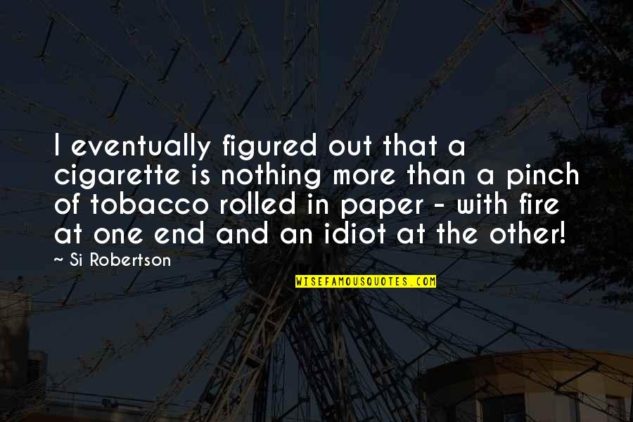 Pavilions Car Quotes By Si Robertson: I eventually figured out that a cigarette is Pavilions Car Quotes By Si Robertson: I eventually figured out that a cigarette is