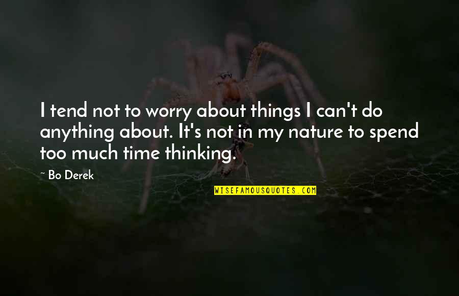 Pavilions Grocery Quotes By Bo Derek: I tend not to worry about things I Pavilions Grocery Quotes By Bo Derek: I tend not to worry about things I