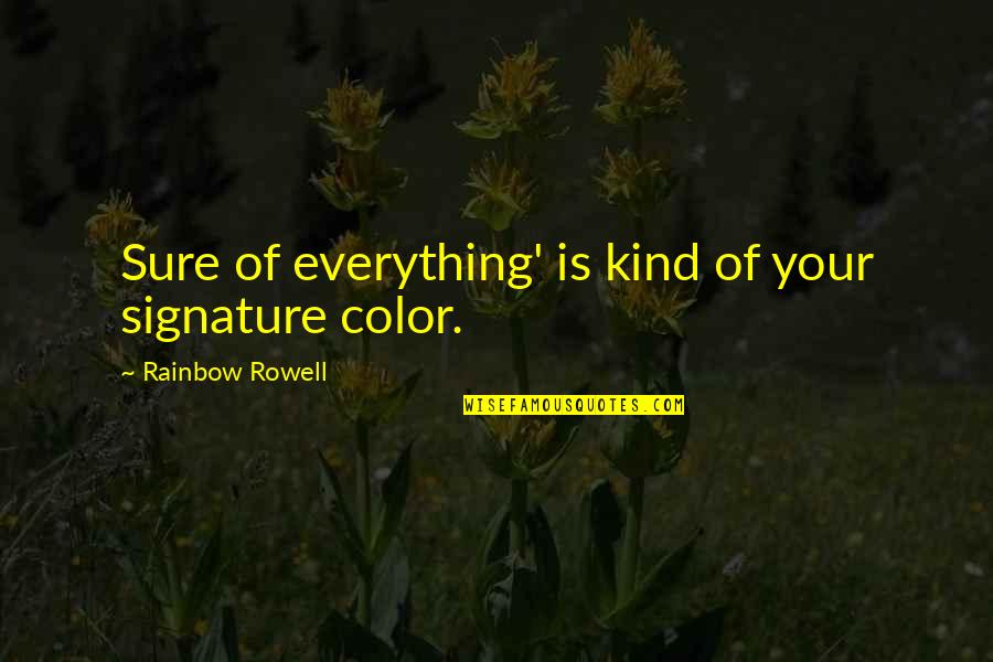 Pavilions Hours Quotes By Rainbow Rowell: Sure of everything' is kind of your signature