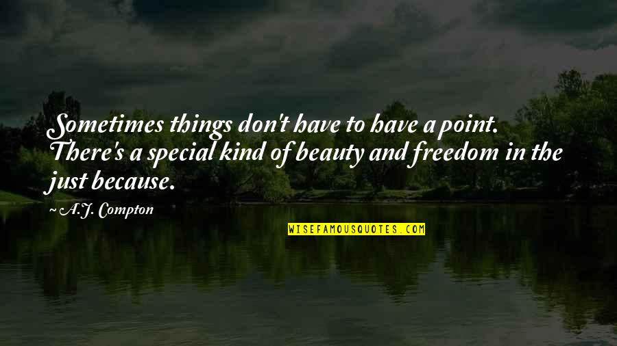 Pavillons Des Quotes By A.J. Compton: Sometimes things don't have to have a point. Pavillons Des Quotes By A.J. Compton: Sometimes things don't have to have a point.