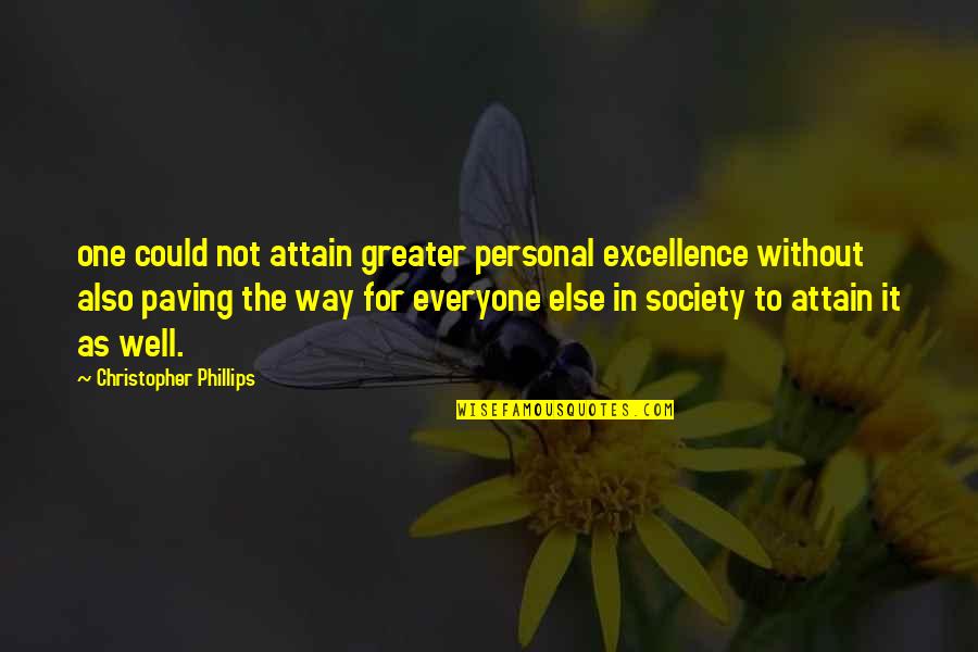 Paving Quotes By Christopher Phillips: one could not attain greater personal excellence without Paving Quotes By Christopher Phillips: one could not attain greater personal excellence without