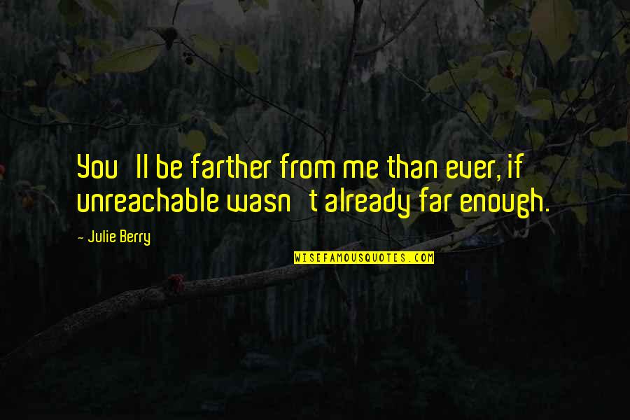 Paving Stone Quotes By Julie Berry: You'll be farther from me than ever, if