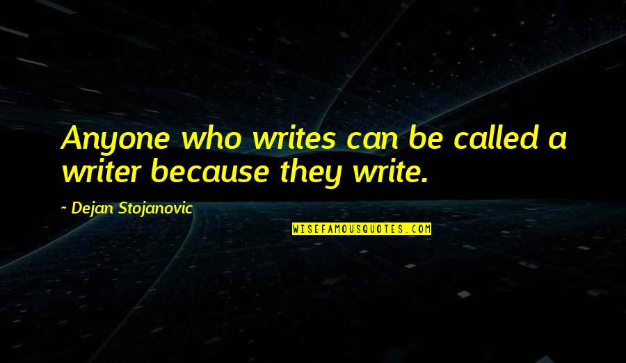 Paving The Way For Others Quotes By Dejan Stojanovic: Anyone who writes can be called a writer