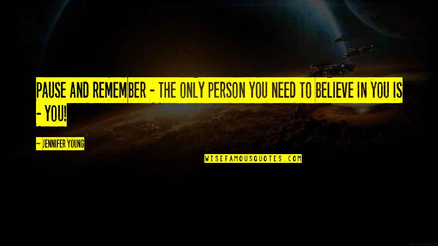 Pavioni Quotes By Jennifer Young: Pause and remember - The only person you