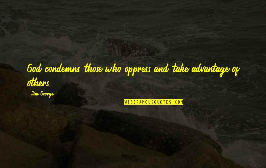 Pavise Crossbow Quotes By Jim George: God condemns those who oppress and take advantage