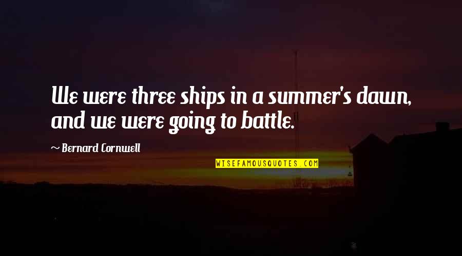 Pavitra Bhagya Quotes By Bernard Cornwell: We were three ships in a summer's dawn, Pavitra Bhagya Quotes By Bernard Cornwell: We were three ships in a summer's dawn,