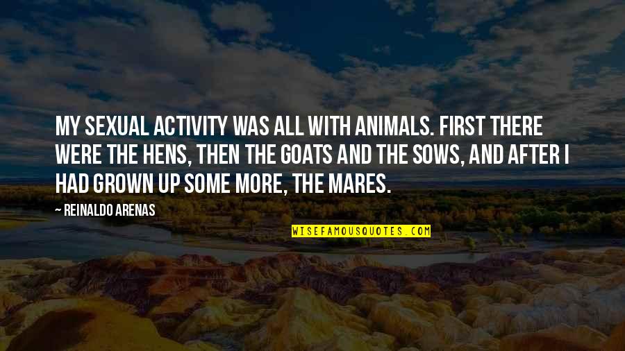 Pavla Stablova Quotes By Reinaldo Arenas: My sexual activity was all with animals. First