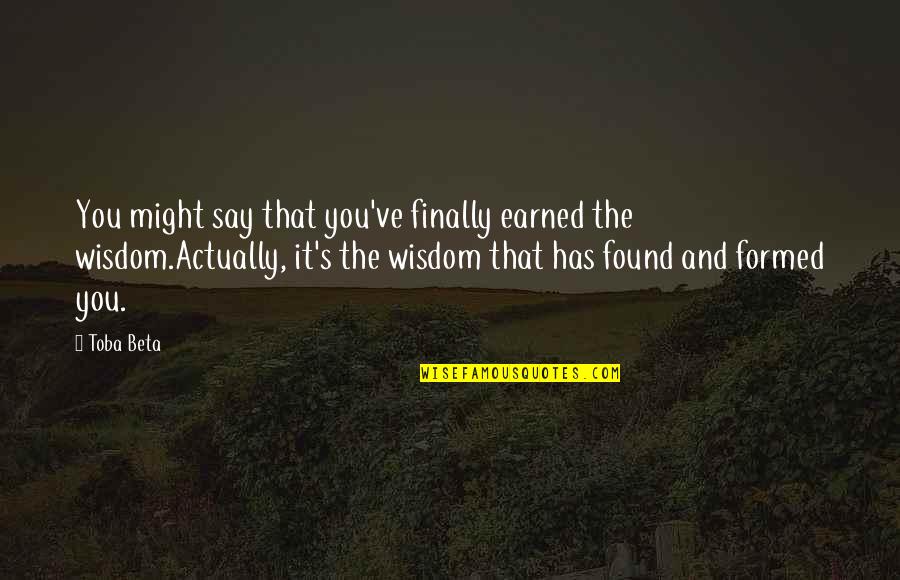 Pavlic Funeral Home Quotes By Toba Beta: You might say that you've finally earned the Pavlic Funeral Home Quotes By Toba Beta: You might say that you've finally earned the