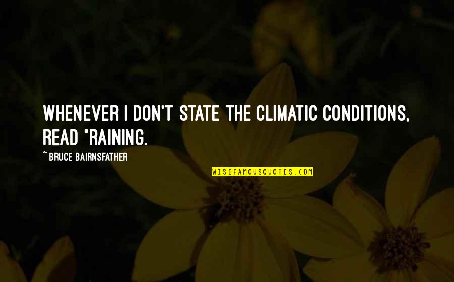 Pavlica Bret Quotes By Bruce Bairnsfather: Whenever I don't state the climatic conditions, read Pavlica Bret Quotes By Bruce Bairnsfather: Whenever I don't state the climatic conditions, read