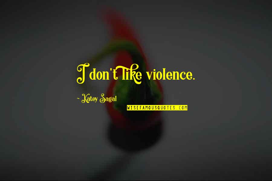 Pavlicevic Zlatarna Quotes By Katey Sagal: I don't like violence. Pavlicevic Zlatarna Quotes By Katey Sagal: I don't like violence.