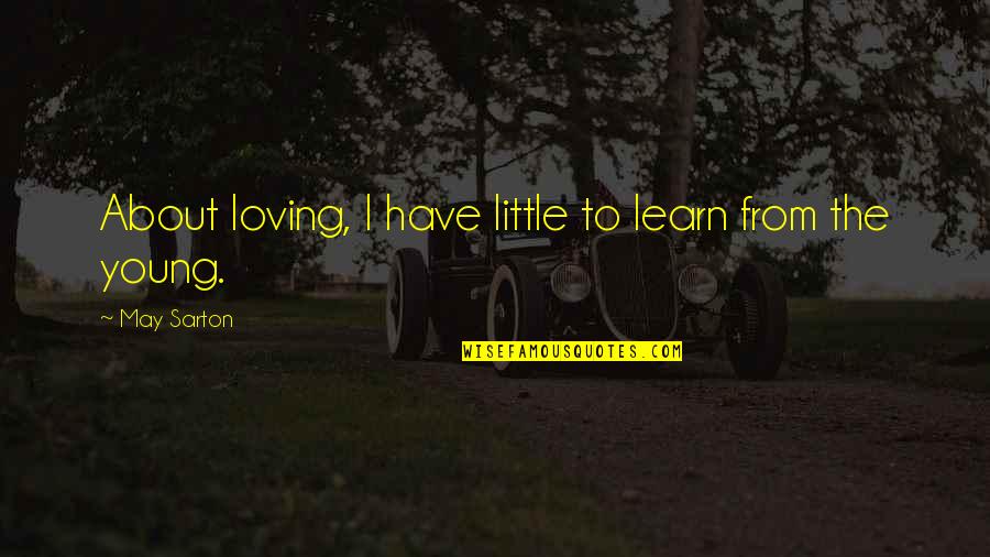 Pavlick Auctions Quotes By May Sarton: About loving, I have little to learn from