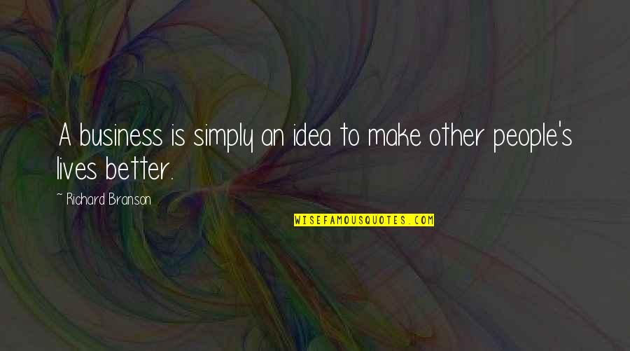 Pavlick Auctions Quotes By Richard Branson: A business is simply an idea to make