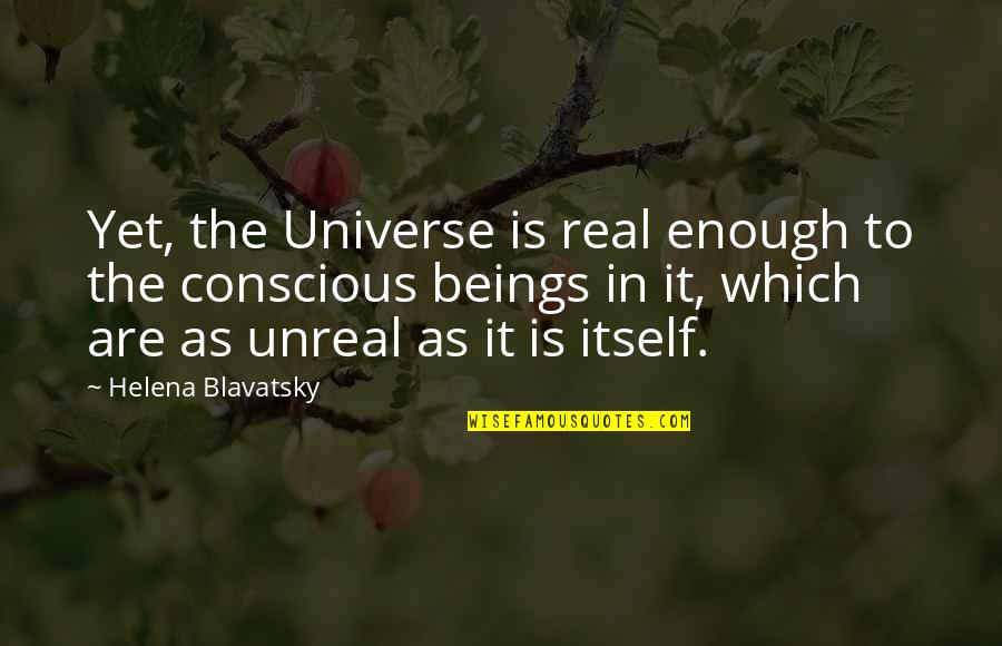 Pavlov Quotes By Helena Blavatsky: Yet, the Universe is real enough to the