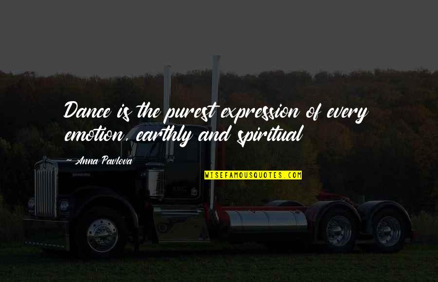Pavlova Quotes By Anna Pavlova: Dance is the purest expression of every emotion,