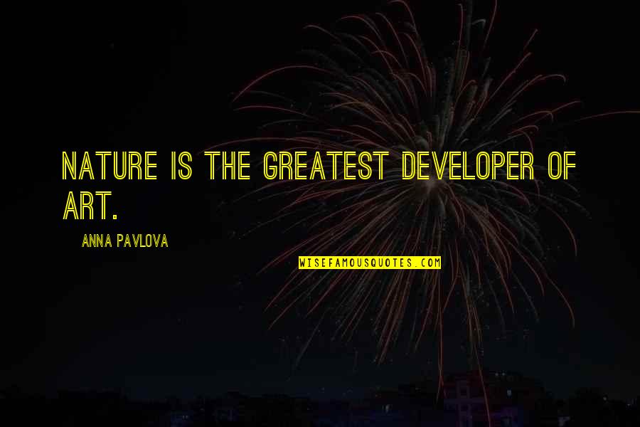 Pavlova Quotes By Anna Pavlova: Nature is the greatest developer of art. Pavlova Quotes By Anna Pavlova: Nature is the greatest developer of art.