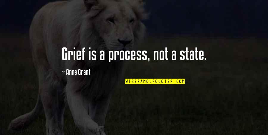 Pavlovian Response Quotes By Anne Grant: Grief is a process, not a state.