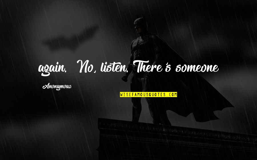 Pavlovian Response Quotes By Anonymous: again. "No, listen. There's someone