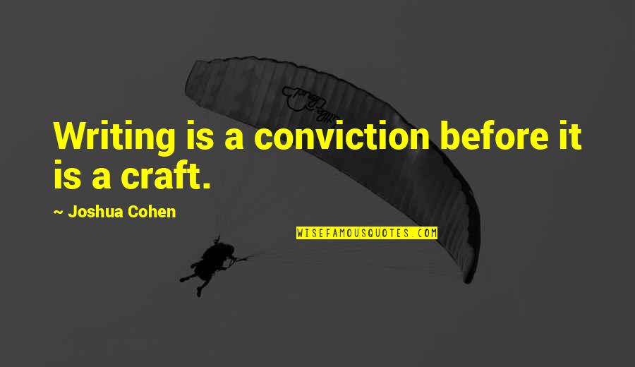 Pavlovian Response Quotes By Joshua Cohen: Writing is a conviction before it is a